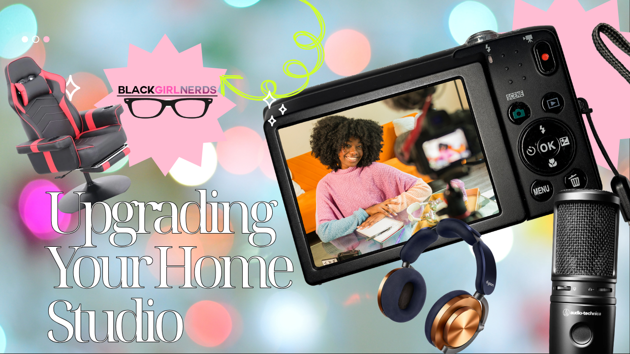 The Black Girl Nerd Creator’s Guide to Upgrading Her Home Studio