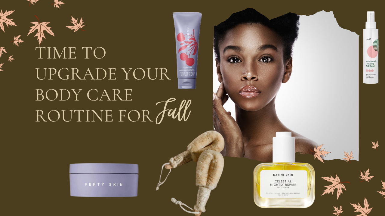 Fall Is Coming: It’s Time to Upgrade Your Body Care Routine