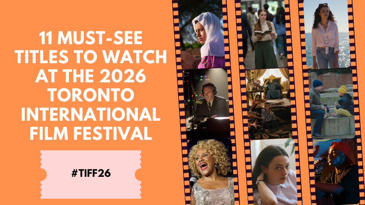 11 Must-See Titles to Watch at the 2026 Toronto International Film Festival